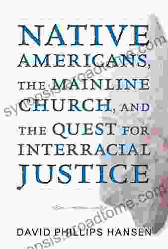 Native Americans The Mainline Church And The Quest For Interracial Justice