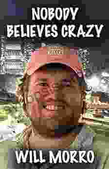 NOBODY BELIEVES CRAZY Will Morro