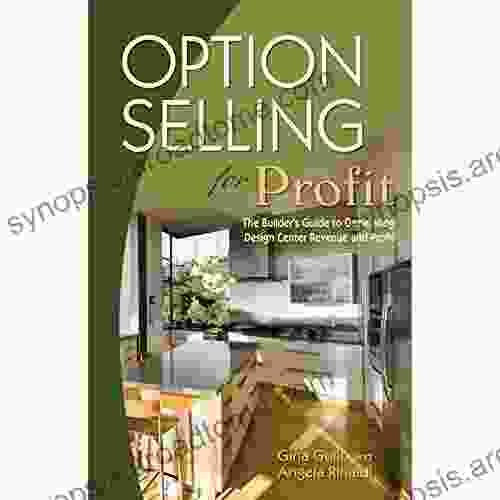 Option Selling For Profit: The Builder S Guide To Generating Design Center Revenue And Profit