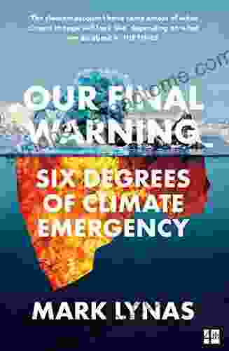 Our Final Warning: Six Degrees Of Climate Emergency