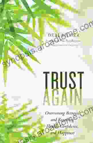 Trust Again: Overcoming Betrayal And Regaining Health Confidence And Happiness