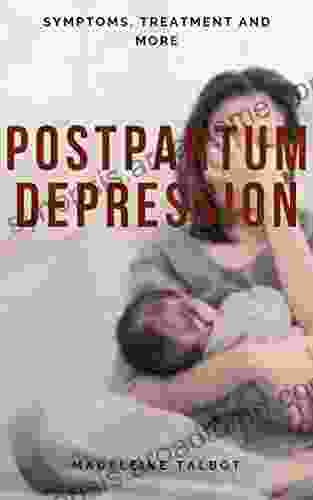 POSTPARTUM DEPRESSION: SYMPTOMS TREATMENT AND MORE