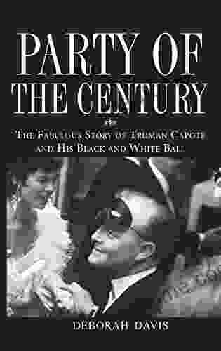 Party Of The Century: The Fabulous Story Of Truman Capote And His Black And White Ball