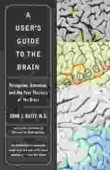 A User S Guide To The Brain: Perception Attention And The Four Theatres Of The Brain