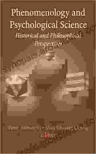 Phenomenology And Psychological Science: Historical And Philosophical Perspectives (History And Philosophy Of Psychology)