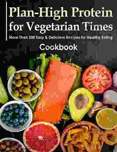 Plan High Protein for Vegetarian Times Cookbook More Than 200 Easy Delicious Recipes for Healthy Eating: Healthy Delicious Recipes with Plant Powered Protein