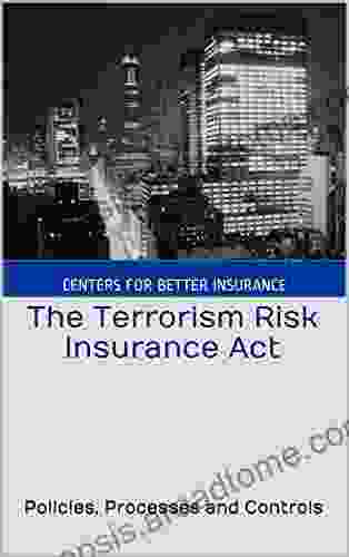 The Terrorism Risk Insurance Act: Policies Processes And Controls