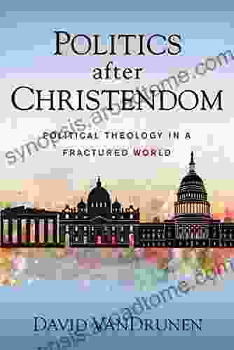 Politics After Christendom: Political Theology In A Fractured World