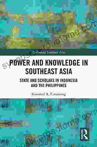 Power and Knowledge in Southeast Asia: State and Scholars in Indonesia and the Philippines (Rethinking Southeast Asia 17)