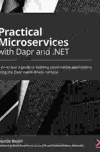 Practical Microservices With Dapr And NET: A Developer S Guide To Building Cloud Native Applications Using The Dapr Event Driven Runtime