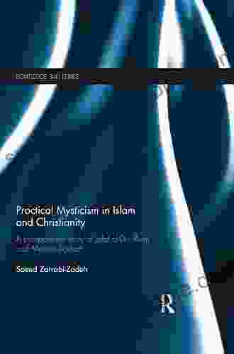 Practical Mysticism In Islam And Christianity: A Comparative Study Of Jalal Al Din Rumi And Meister Eckhart (Routledge Sufi 17)