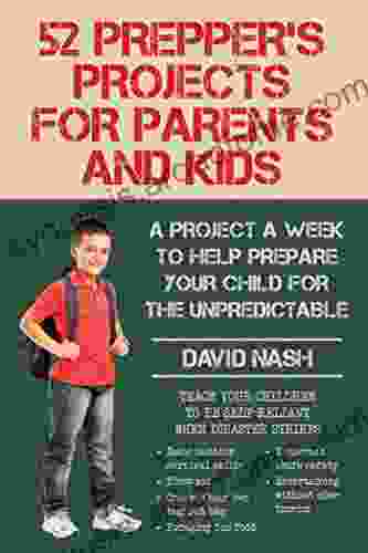 52 Prepper s Projects for Parents and Kids: A Project a Week to Help Prepare Your Child for the Unpredictable