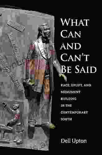 What Can And Can T Be Said: Race Uplift And Monument Building In The Contemporary South