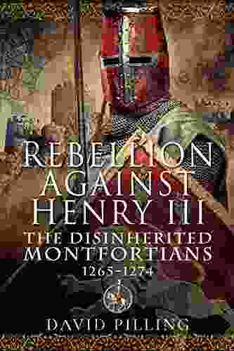 Rebellion Against Henry III: The Disinherited Montfortians 1265 1274