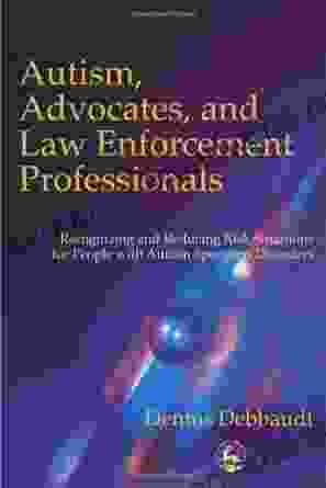 Autism Advocates And Law Enforcement Professionals: Recognizing And Reducing Risk Situations For People With Autism Spectrum Disorders