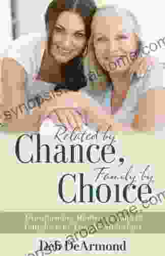 Related By Chance Family By Choice: Transforming Mother In Law And Daughter In Law Relationships