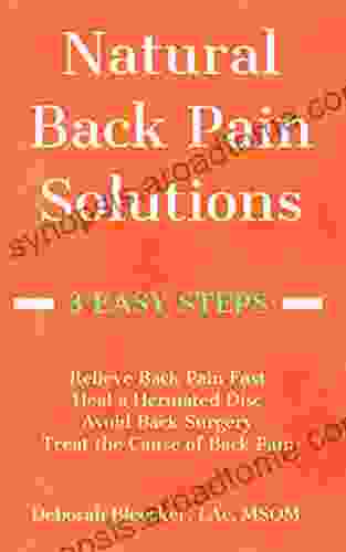 Natural Back Pain Solutions: : Relieve Back Pain Fast Heal A Herniated Disc And Avoid Back Surgery Treat The Cause Of Pain For A Pain Free Back