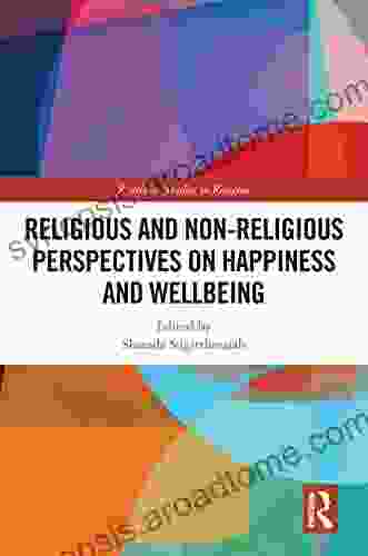 Religious And Non Religious Perspectives On Happiness And Wellbeing (Routledge Studies In Religion)