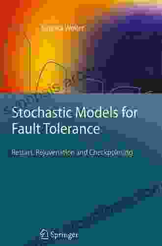 Stochastic Models For Fault Tolerance: Restart Rejuvenation And Checkpointing