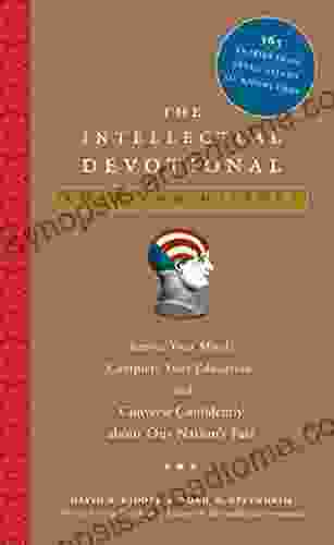 The Intellectual Devotional: American History: Revive Your Mind Complete Your Education And Converse Confidently About Our Nation S Past (The Intellectual Devotional Series)