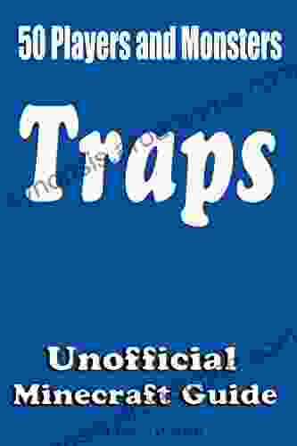 50 Players And Monsters Traps: Secret Tips And Tricks Your Friends Might Not Have Known Suggestions And Advanced Traps Unofficial Minecraft Player S Guide Ultimate Survival Guide