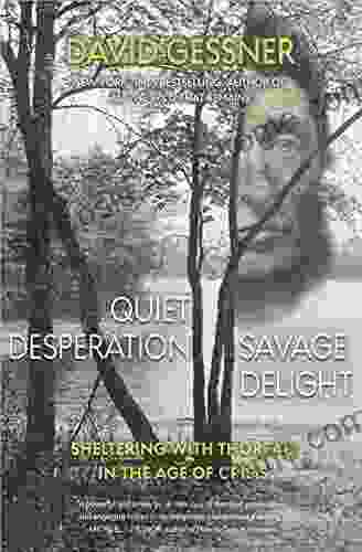 Quiet Desperation Savage Delight: Sheltering With Thoreau In The Age Of Crisis