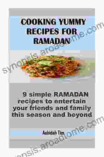 COOKING YUMMY RECIPES FOR RAMADAN: 9 Simple RAMADAN Recipes To Entertain Your Friends And Family This Season And Beyond