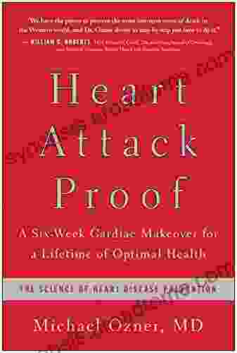 Heart Attack Proof: A Six Week Cardiac Makeover For A Lifetime Of Optimal Health