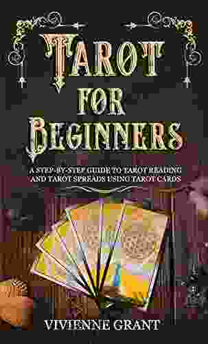 Tarot for Beginners: A Step by Step Guide to Tarot Reading and Tarot Spreads Using Tarot Cards (A Magical Space 1)