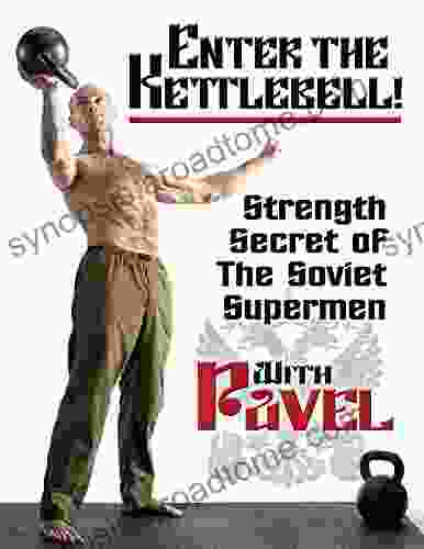 Enter The Kettlebell : Strength Secret Of The Soviet Supermen