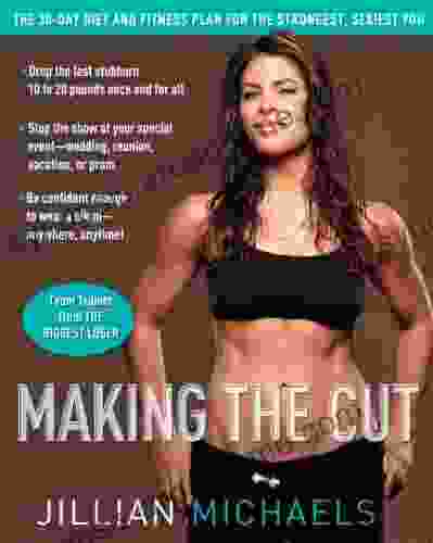 Making The Cut: The 30 Day Diet And Fitness Plan For The Strongest Sexiest You