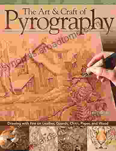 The Art Craft Of Pyrography: Drawing With Fire On Leather Gourds Cloth Paper And Wood