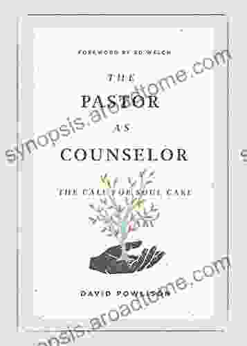 The Pastor As Counselor (Foreword By Ed Welch): The Call For Soul Care