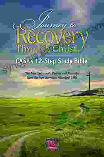 Journey to Recovery Through Christ: CASA s 12 Step Study Bible