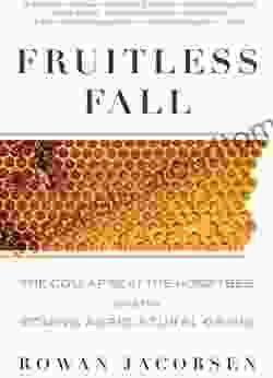 Fruitless Fall: The Collapse of the Honey Bee and the Coming Agricultural Crisis