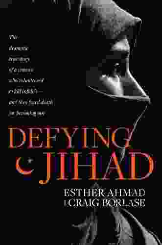 Defying Jihad: The Dramatic True Story Of A Woman Who Volunteered To Kill Infidels And Then Faced Death For Becoming One