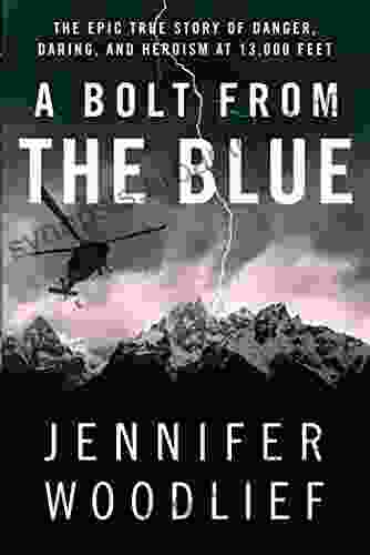 A Bolt from the Blue: The Epic True Story of Danger Daring and Heroism at 13 000 Feet