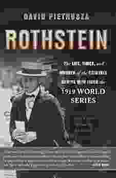 Rothstein: The Life Times And Murder Of The Criminal Genius Who Fixed The 1919 World