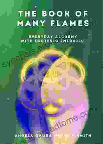 The Of Many Flames: Everyday Alchemy With Esoteric Energies (The Divine Energy Series)