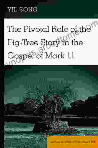 The Pivotal Role Of The Fig Tree Story In The Gospel Of Mark 11 (Studies In Biblical Literature 169)