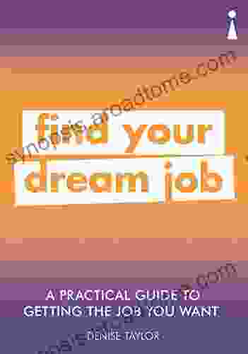 A Practical Guide to Getting the Job you Want: Find Your Dream Job (Practical Guide Series)