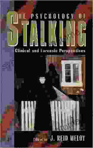 The Psychology Of Stalking: Clinical And Forensic Perspectives