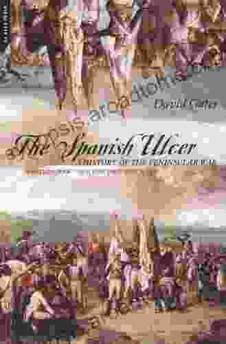 The Spanish Ulcer: A History Of Peninsular War