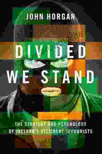 Divided We Stand: The Strategy And Psychology Of Ireland S Dissident Terrorists