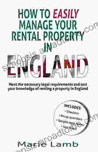 How To Easily Manage Your Property In England: Meet The Necessary Legal Requirements And Test Your Knowledge Of Renting A Property In England