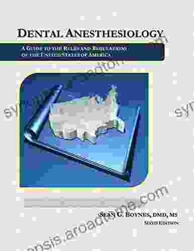 Dental Anesthesiology: A Guide To The Rules And Regulations Of The United States Of America