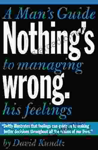 Nothing S Wrong: A Man S Guide To Managing His Feelings