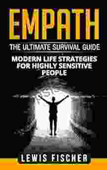 Empath: The Ultimate Survival Guide Modern Life Strategies For Highly Sensitive People