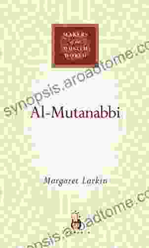 Al Mutanabbi: Voice Of The Abbasid Poetic Ideal (Makers Of The Muslim World)