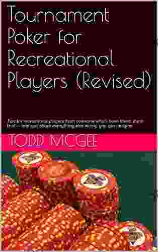 Tournament Poker For Recreational Players (Revised): Tips For Recreational Players From Someone Who S Been There Done That And Just About Everything Else Wrong You Can Imagine